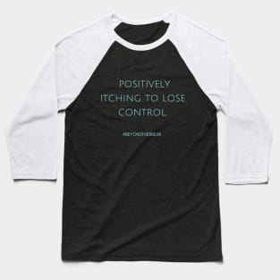 Itching to Lose Control Baseball T-Shirt